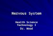 Nervous System Health Science Technology I Dr. Wood