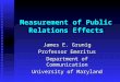 Measurement of Public Relations Effects James E. Grunig Professor Emeritus Department of Communication University of Maryland