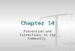 Chapter 14 Prevention and Corrections in the Community 1