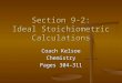 Section 9-2: Ideal Stoichiometric Calculations Coach Kelsoe Chemistry Pages 304–311