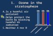 1. Ozone in the stratosphere A.Is a harmful air pollutant B.Helps protect the Earth by blocking harmful UV radiation C.Neither A nor B