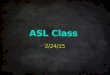 ASL Class 2/24/15. Unit 6.1 – “Timber” Understanding the Story What is ASL Classifier? Classifiers are designated handshapes and/or rule-grounded body