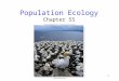1 Population Ecology Chapter 55 2 Environmental Challenge Ecology: the study of how organisms relate to one another and to their environments Abiotic: