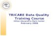 0 TRICARE Data Quality Training Course Hilton Alexandria Mark Center February 2006