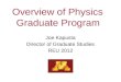 Overview of Physics Graduate Program Joe Kapusta Director of Graduate Studies REU 2012