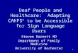 1 Deaf People and Healthcare: Adapting CAHPS ® to be Accessible for Sign Language Users Steven Barnett MD Department of Family Medicine University of Rochester