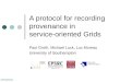 OPODIS'04 A protocol for recording provenance in service-oriented Grids Paul Groth, Michael Luck, Luc Moreau University of Southampton