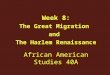 African American Studies 40A Week 8: The Great Migration and The Harlem Renaissance