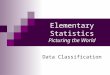 Elementary Statistics Picturing the World Data Classification