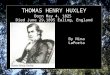 THOMAS HENRY HUXLEY Born May 4, 1825 Died June 29,1895 Ealing, England By Nina LaPorta