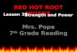 RED HOT ROOT WORDS Lesson 35 Mrs. Pope 7 th Grade Reading Strength and Power