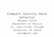Compact Gravity Wave detector Munawar Karim Department of Physics St. John Fisher College Rochester, NY 14618 karim@sjfc.edu