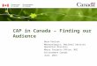 CAP in Canada – Finding our Audience Norm Paulsen Meteorologist, National Services Operation Division Major Projects Office, MSC Environment Canada June,