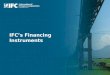 IFC’s Financing Instruments. IFC’s Mission To promote sustainable private sector investment in developing countries, helping to reduce poverty and improve