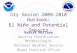 Dry Season 2009-2010 Outlook: El Niño and Potential Impacts Robert Molleda Warning Coordination Meteorologist National Weather Service Miami Forecast Office