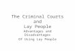 The Criminal Courts and Lay People Advantages and Disadvantages Of Using Lay People