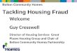 Bolton Community Homes Tackling Housing Fraud Welcome Guy Cresswell Director of Housing Services Great Places Housing Group and Chair of Bolton Community