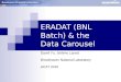 ERADAT (BNL Batch) & the Data Carousel David Yu, Jérôme Lauret Brookhaven National Laboratory ACAT 2010