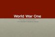 World War One “The war to end all wars” - U.S. President Woodrow Wilson