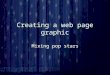Creating a web page graphic Mixing pop stars. The Music Shelf The Music Shelf is a new website about pop music. The Music Shelf is a new website about