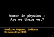 Women in physics : Are we there yet? 1.  Statistics from ATLAS and CERN  Are women physicists treated equally?  Easy things to improve the situation