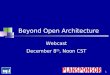 1 Beyond Open Architecture Webcast December 8 th, Noon CST