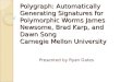 Polygraph: Automatically Generating Signatures for Polymorphic Worms James Newsome, Brad Karp, and Dawn Song Carnegie Mellon University Presented by Ryan