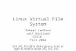 Linux Virtual File System Robert Ledford Leif Wickland CS518 Fall 2004 I/O, I/O, It's off to disk I go-o-o, A bit or byte to read or write, I/O, I/O, I/O