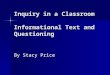 Inquiry in a Classroom Informational Text and Questioning By Stacy Price