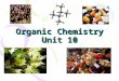 Organic Chemistry Unit 10. What is Organic chemistry? What does organic mean to you? The name organic was given to molecules found in living organisms