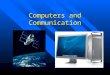 Computers and Communication. Computer Technology is responsible for causing great leaps forward in communication technology. Computer Technology is responsible