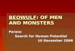 BEOWULF: OF MEN AND MONSTERS Feraco Search for Human Potential 10 December 2008