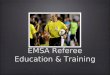 EMSA Referee Education & Training. January 19, 2013 Laws 4, 5, and 6