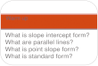 What is slope intercept form? What are parallel lines? What is point slope form? What is standard form? Warm up