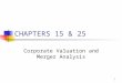 1 CHAPTERS 15 & 25 Corporate Valuation and Merger Analysis