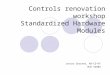 Controls renovation workshop Standardized Hardware Modules Javier Serrano, AB-CO-HT MJD 54803