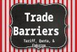 Tariff, Quota, & Embargo. Standards SS6E6 The student will analyze the benefits of and barriers to voluntary trade in Europe. a.Compare and contrast different