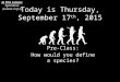 Today is Thursday, September 17 th, 2015 Pre-Class: How would you define a species? In This Lesson: Speciation (Lesson 3 of 3)