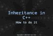 Copyright © 1998-2014 Curt Hill Inheritance in C++ How to do it