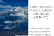 Smoke Aerosols, Clouds, Rainfall and Climate (SMOCC) Meinrat O. Andreae Max Planck Institute for Chemistry, Mainz