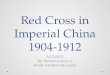 Red Cross in Imperial China 1904-1912 9/13/2012 By: Yannan (Lukia) Li Email: li34@umail.iu.edu