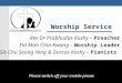 Worship Service Rev Dr Prabhudas Koshy – Preacher Eld Mah Chin Kwang – Worship Leader Sis Chu Seong Yeng & Dorcas Koshy – Pianists Please switch off your