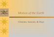 Motion of the Earth Climates, Seasons, & Days. What do you know? In your groups round robin what you know about the motion of the Earth & the effects