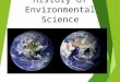 History of Environmental Science Three “revolutions” are significant in the development of environmental science 1. Agricultural Revolution 2. Industrial-Medical