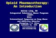 Opioid Pharmacotherapy: An Introduction Walter Ling, MD Integrated Substance Abuse Programs (ISAP) UCLA International Symposium on Drug Abuse and Addictive