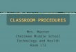 CLASSROOM PROCEDURES Mrs. Murren Cherokee Middle School Technology and Health Room 173