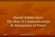 Harold Adams Innis: The Bias of Communications & Monopolies of Power 12/5/20151Sanjay Ranade, HoD, DCJ, UoM