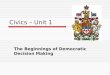 Civics – Unit 1 The Beginnings of Democratic Decision Making