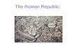 The Roman Republic:. History of Rome The Kingdom of Rome The Republic The Roman Empire Fall of Roman Empire