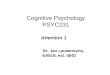 Cognitive Psychology PSYC231 Attention 1 Dr. Jan Lauwereyns, EA619, ext. 5042